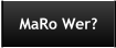 MaRo Wer?