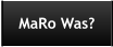 MaRo Was?
