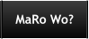 MaRo Wo?