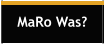 MaRo Was?