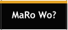 MaRo Wo?